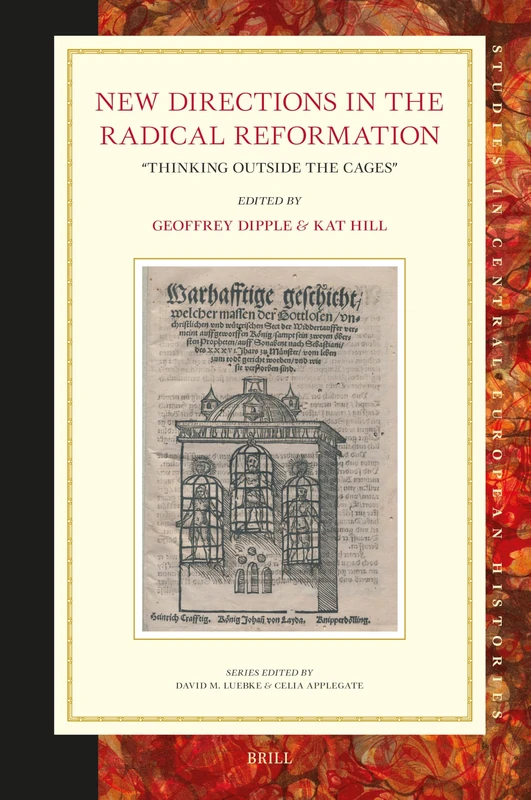 New Directions in the Radical Reformation: “Thinking outside the Cages”: 74 (Studies in Central European Histories, 74) - Image 1
