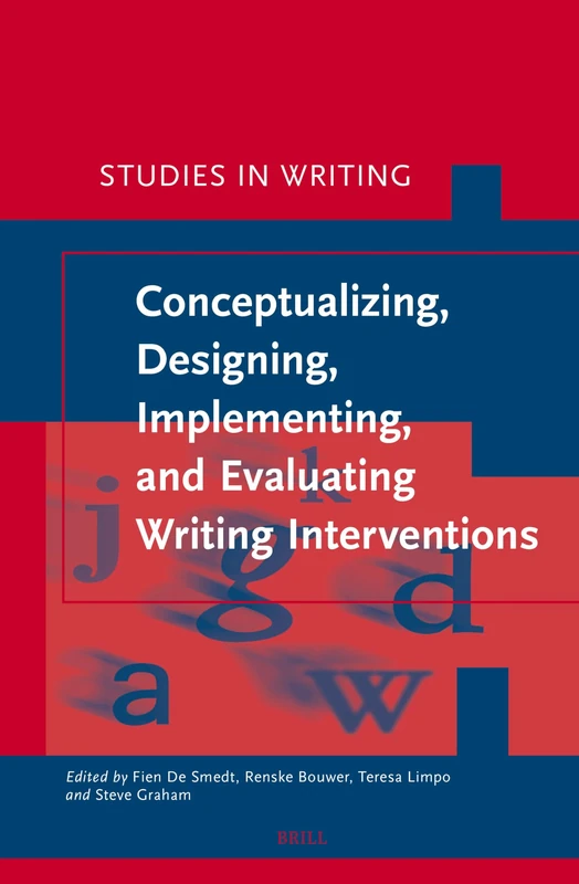 Conceptualizing, Designing, Implementing, and Evaluating Writing Interventions: 40 (Studies in Writing, 40)