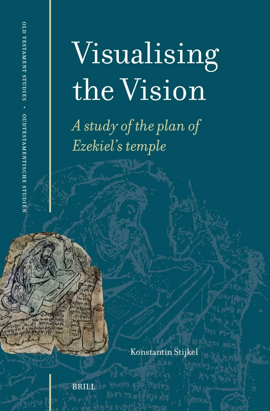 Visualising the Vision: A study of the plan of Ezekiel’s temple: 83 (Oudtestamentische Studiën, Old Testament Studies, 83)
