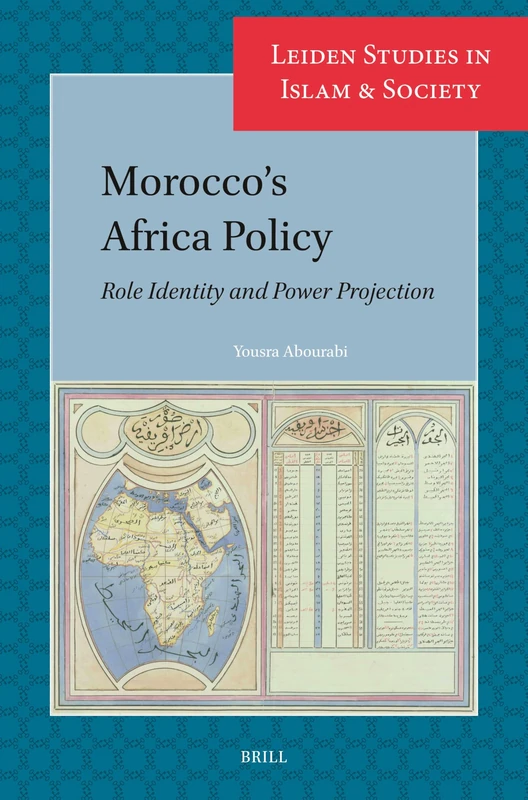 Morocco’s Africa Policy: Role Identity and Power Projection: 20 (Leiden Studies in Islam and Society, 20)