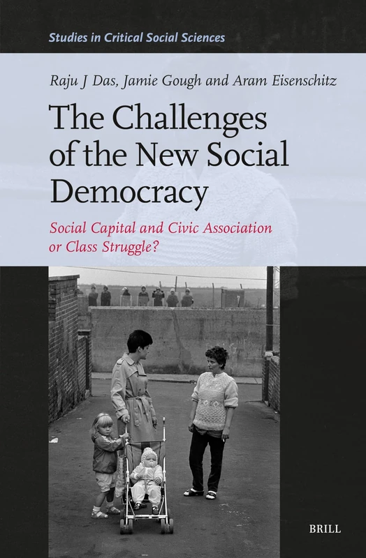 The Challenges of the New Social Democracy: Social Capital and Civic Association or Class Struggle?: 259 (Studies in Critical Social Sciences, 259)