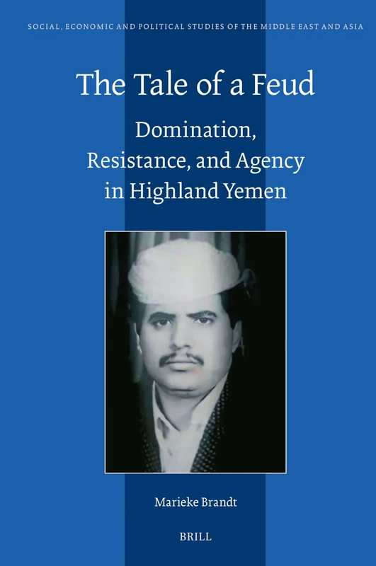The Tale of a Feud: Domination, Resistance, and Agency in Highland Yemen: 132 (Social, Economic and Political Studies of the Middle East and Asia, 132) - Image 1