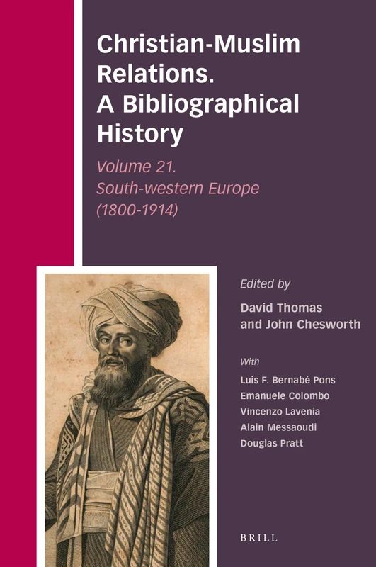 Christian-Muslim Relations. A Bibliographical History Volume 21. South-western Europe (1800-1914): 49 (Christian-Muslim Relations. A Bibliographical History, 49)