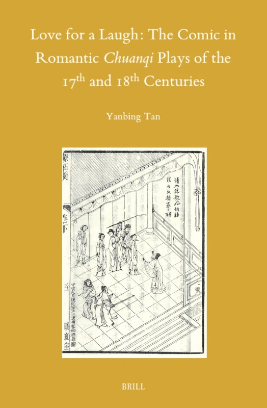Love for a Laugh: The Comic in Romantic Chuanqi Plays of the 17th and 18th Centuries: 158 (Sinica Leidensia, 158)