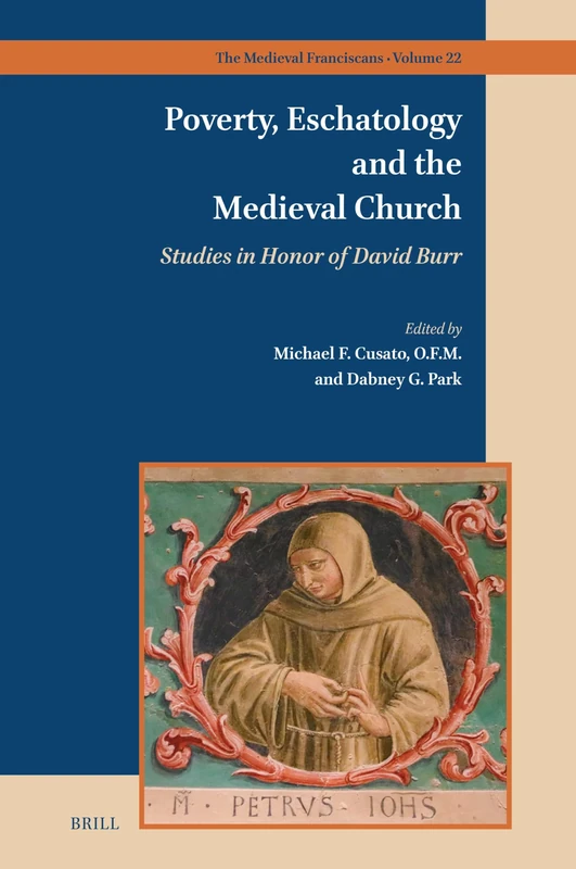 Poverty, Eschatology and the Medieval Church: Studies in Honor of David Burr: 22 (The Medieval Franciscans, 22)