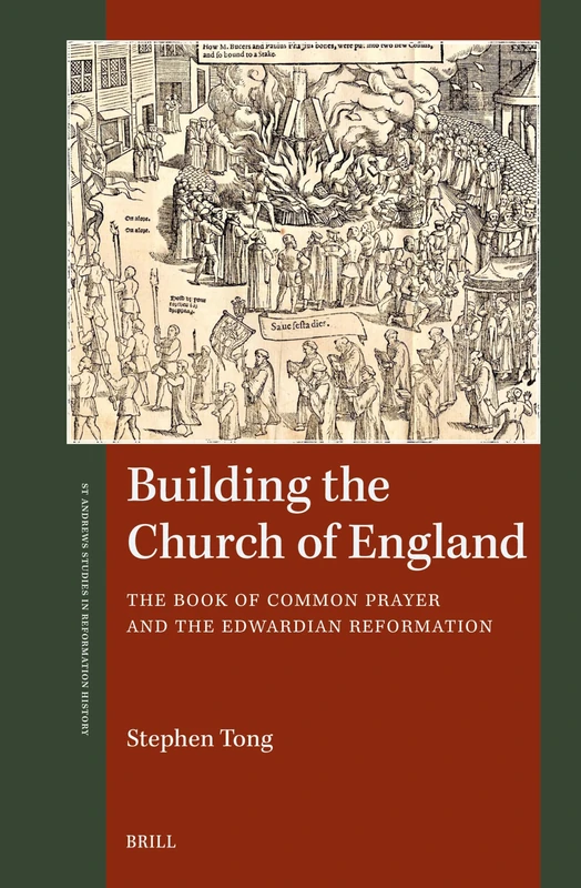 Building the Church of England: The Book of Common Prayer and the Edwardian Reformation (St Andrews Studies in Reformation History)