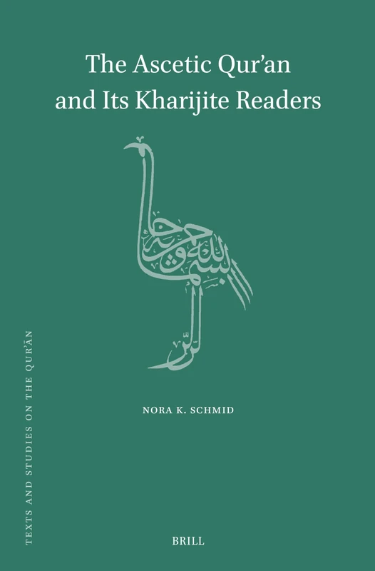 The Ascetic Qur’an and Its Kharijite Readers: 24 (Texts and Studies on the Qurʾān, 24)