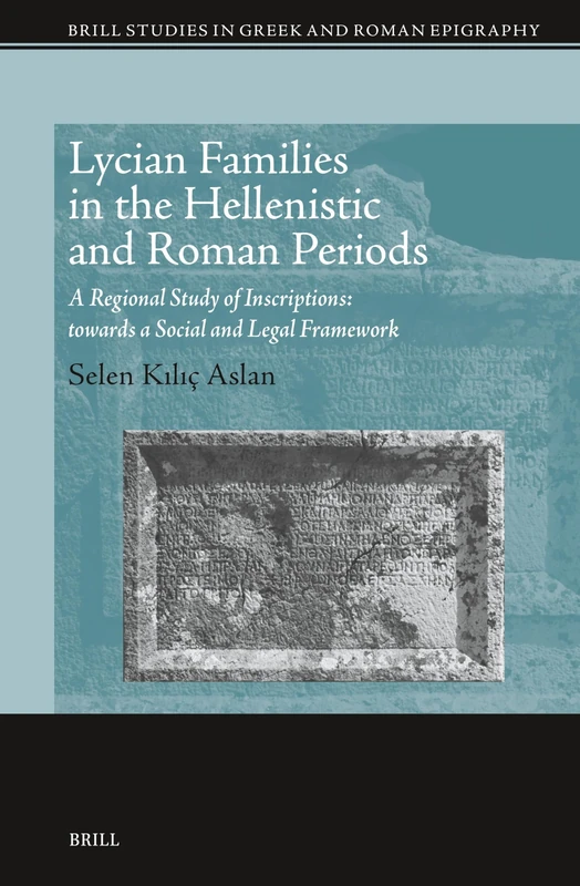 Lycian Families in the Hellenistic and Roman Periods: A Regional Study of Inscriptions: towards a Social and Legal Framework: 19 (Brill Studies in Greek and Roman Epigraphy, 19) - Image 1