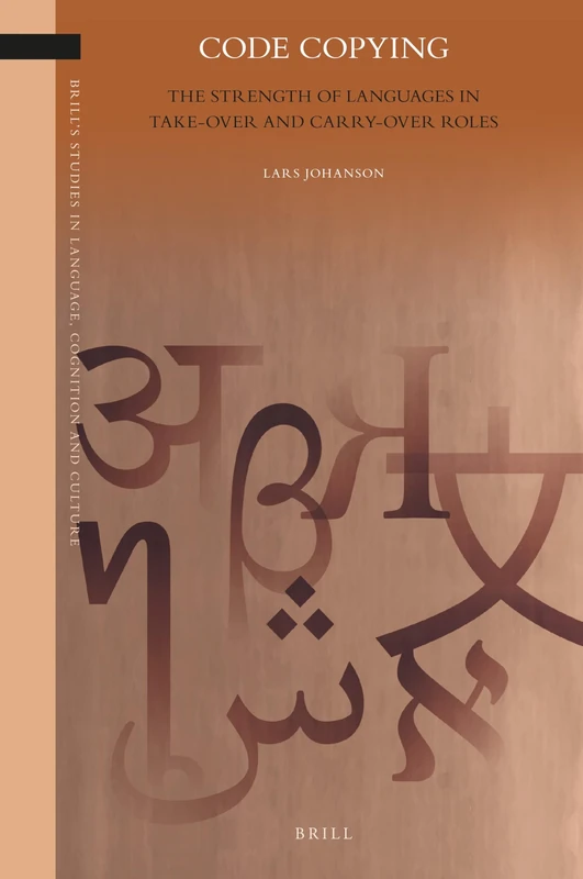 Code Copying: The Strength of Languages in Take-over and Carry-over Roles: 38 (Brill's Studies in Language, Cognition and Culture, 38)