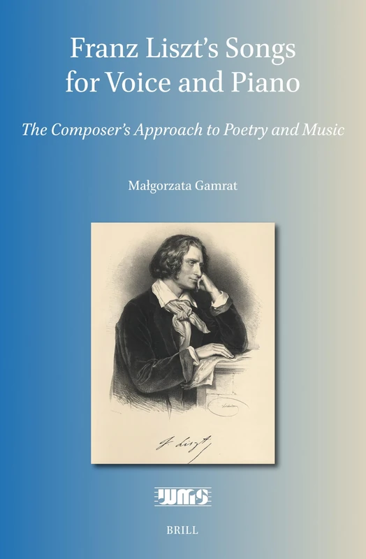 Franz Liszt’s Songs for Voice and Piano: The Composer's Approach to Poetry and Music: 22 (Word and Music Studies, 22)
