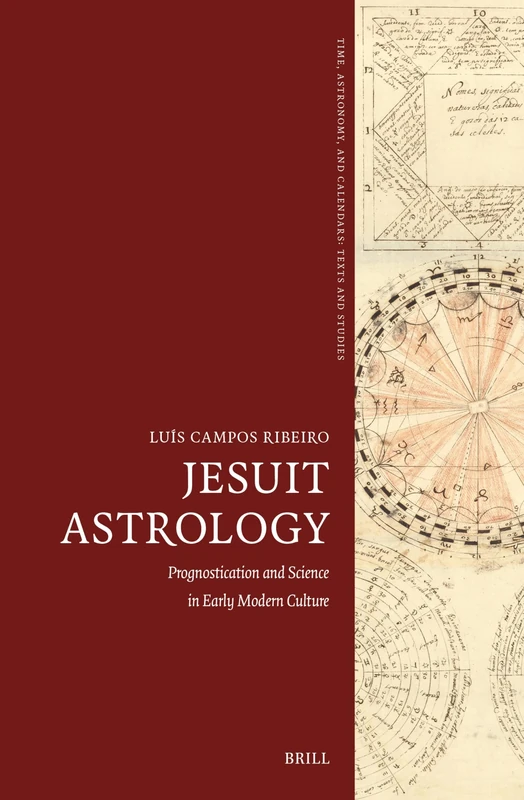 Jesuit Astrology: Prognostication and Science in Early Modern Culture: 13 (Time, Astronomy, and Calendars, 13)