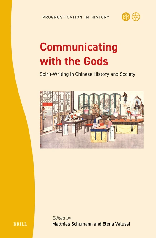 Communicating with the Gods: Spirit-Writing in Chinese History and Society: 11 (Prognostication in History, 11)