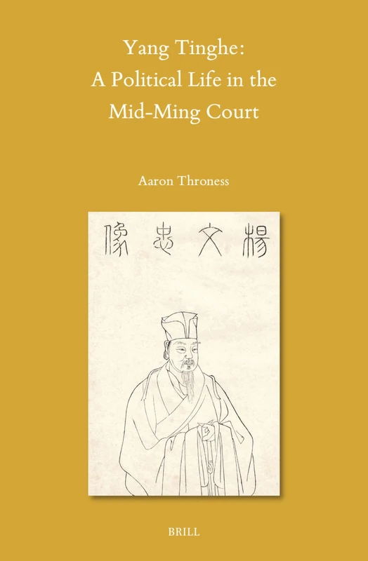 Yang Tinghe: A Political Life in the Mid-Ming Court: 161 (Sinica Leidensia, 161)