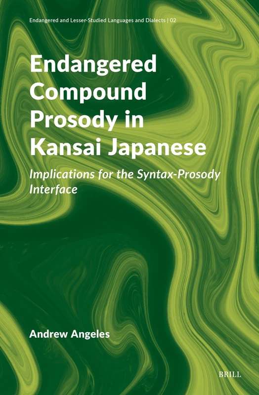 Endangered Compound Prosody in Kansai Japanese: Implications for the Syntax-Prosody Interface: 2 (Endangered and Lesser-Studied Languages and Dialects, 2)