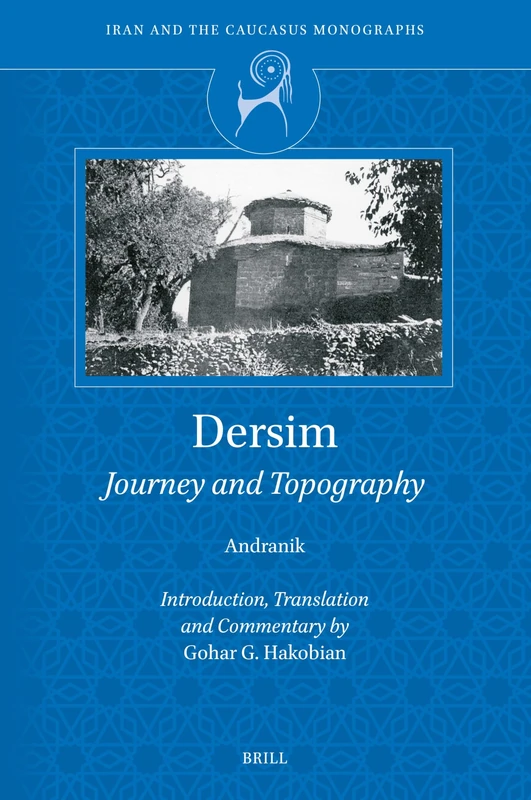 Dersim: Journey and Topography: 1 (Iran and the Caucasus Monographs, 1)