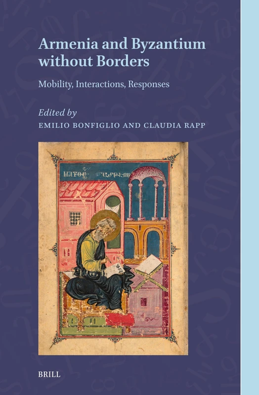 Armenia and Byzantium without Borders: Mobility, Interactions, Responses: 7 (Armenian Texts and Studies, 7)