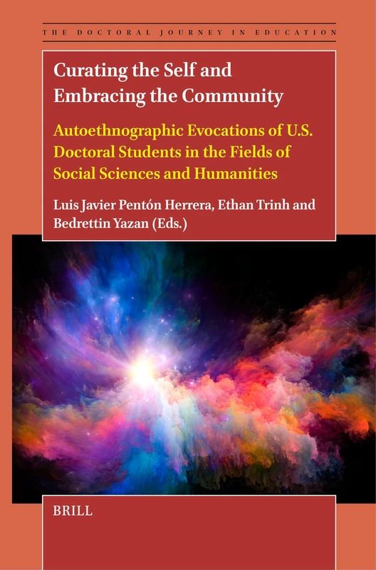 Curating the Self and Embracing the Community: Autoethnographic Evocations of U.S. Doctoral Students in the Fields of Social Sciences and Humanities: 1 (The Doctoral Journey in Education, 1)