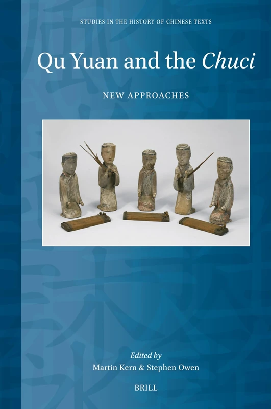 Qu Yuan and the Chuci: New Approaches: 15 (Studies in the History of Chinese Texts, 15)