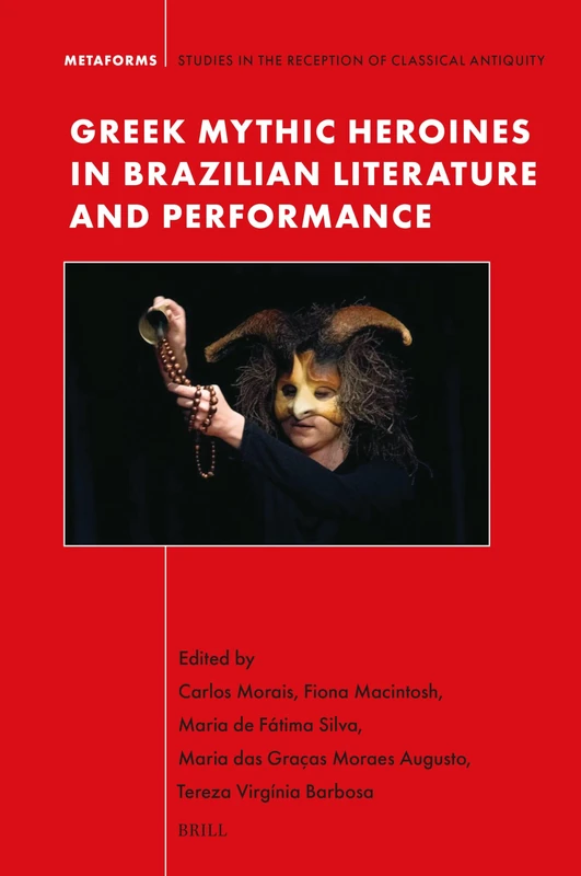 Brill Greek Mythic Heroines in Brazilian Literature and Performance