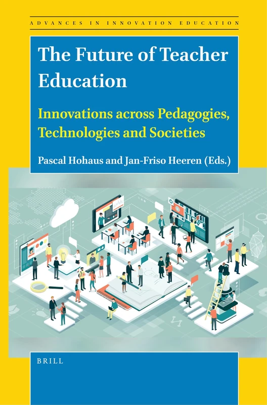 The Future of Teacher Education: Innovations across Pedagogies, Technologies and Societies: 7 (Advances in Innovation Education, 7)