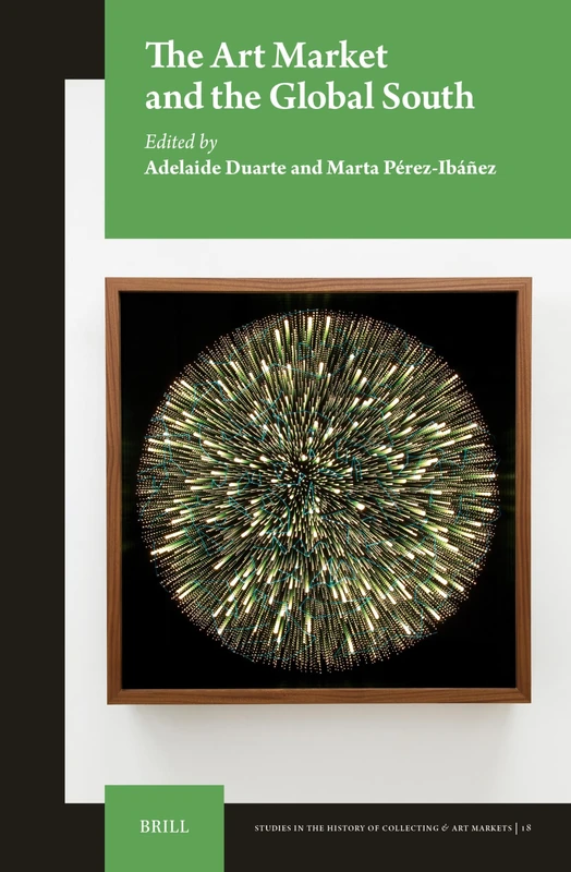 The Art Market and the Global South: 18 (Studies in the History of Collecting & Art Markets, 18)