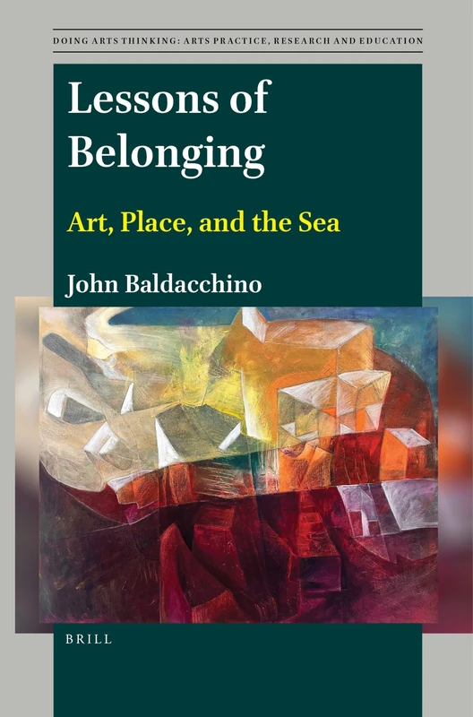 Lessons of Belonging: Art, Place, and the Sea: 11 (Doing Arts Thinking: Arts Practice, Research and Education, 11)