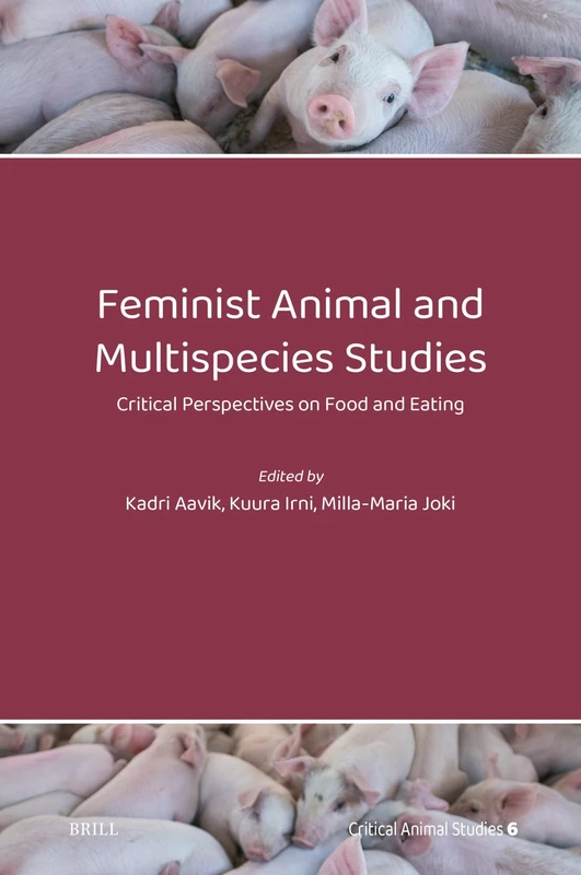 Feminist Animal and Multispecies Studies: Critical Perspectives on Food and Eating: 6 (Critical Animal Studies, 6)
