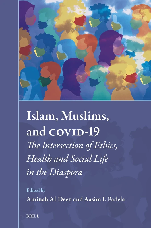 Islam, Muslims, and COVID-19: The Intersection of Ethics, Health and Social Life in the Diaspora: 42 (Muslim Minorities, 42)