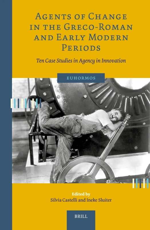Agents of Change in the Greco-Roman and Early Modern Periods: Ten Case Studies in Agency in Innovation: 4 (Euhormos: Greco-Roman Studies in Anchoring Innovation, 4) - Image 1