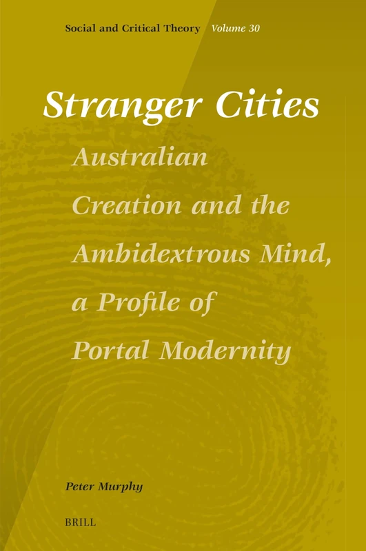 Stranger Cities: Australian Creation and the Ambidextrous Mind, a Profile of Portal Modernity: 30 (Social and Critical Theory, 30) - Image 1