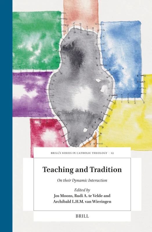 Teaching and Tradition: On their Dynamic Interaction: 12 (Brill's Studies in Catholic Theology, 12)