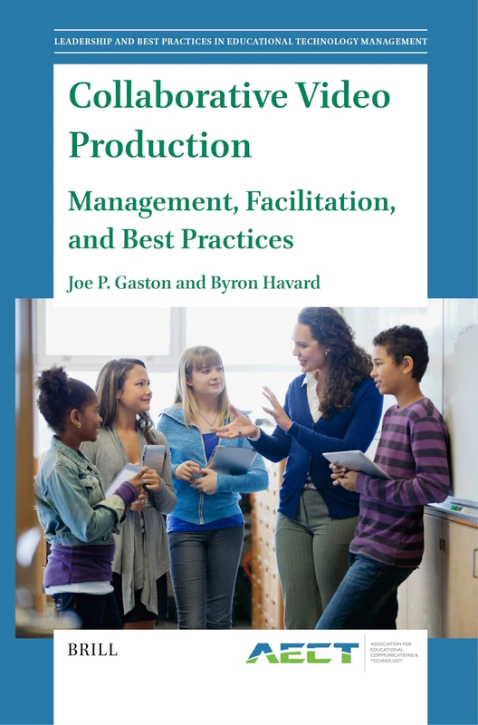 Collaborative Video Production: Management, Facilitation, and Best Practices: 5 (Leadership and Best Practices in Educational Technology Management, 5)