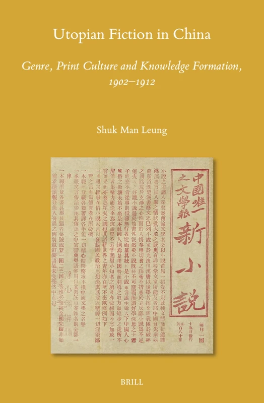Utopian Fiction in China: Genre, Print Culture and Knowledge Formation, 1902–1912: 160 (Sinica Leidensia, 160)