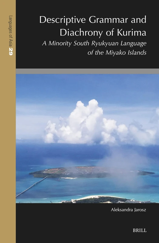 Descriptive Grammar and Diachrony of Kurima: A Minority South Ryukyuan Language of the Miyako Islands: 29 (Languages of Asia, 29)