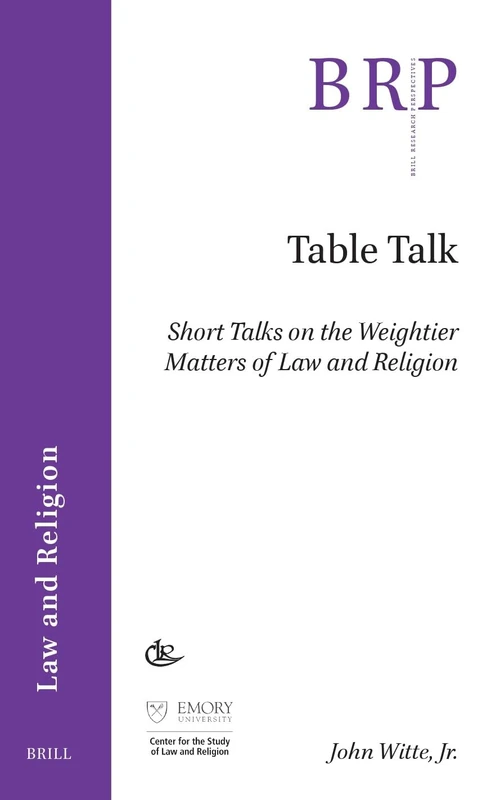 Table Talk: Short Talks on the Weightier Matters of Law and Religion (Brill Research Perspectives in Law and Religion)