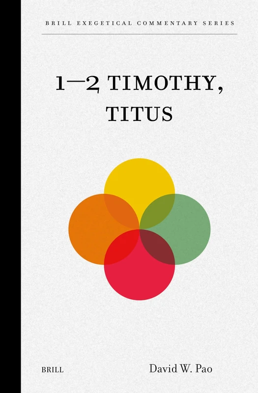 1–2 Timothy, Titus (Brill Exegetical Commentary Series, 1)