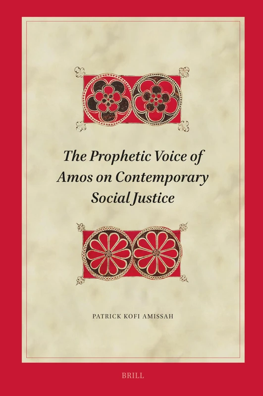 The Prophetic Voice of Amos on Contemporary Social Justice: 215 (Biblical Interpretation Series, 215)