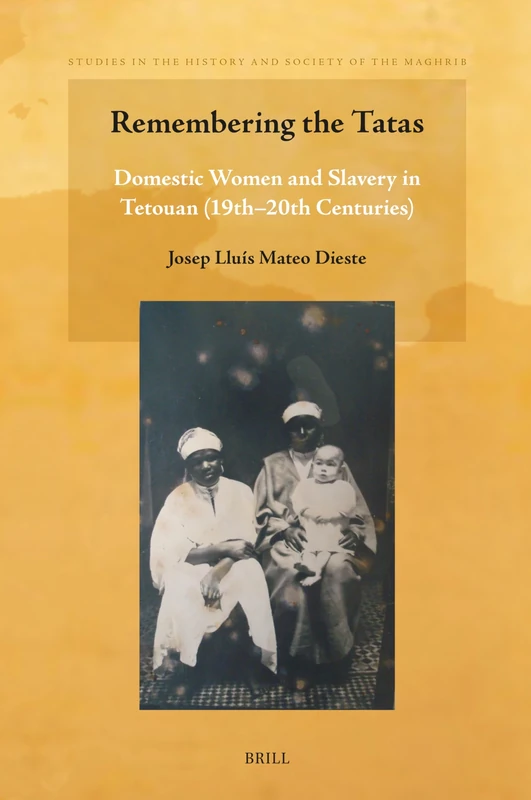 Remembering the Tatas: Domestic Women and Slavery in Tetouan (19th - 20th centuries): 15 (Studies in the History and Society of the Maghrib, 15) - Image 1