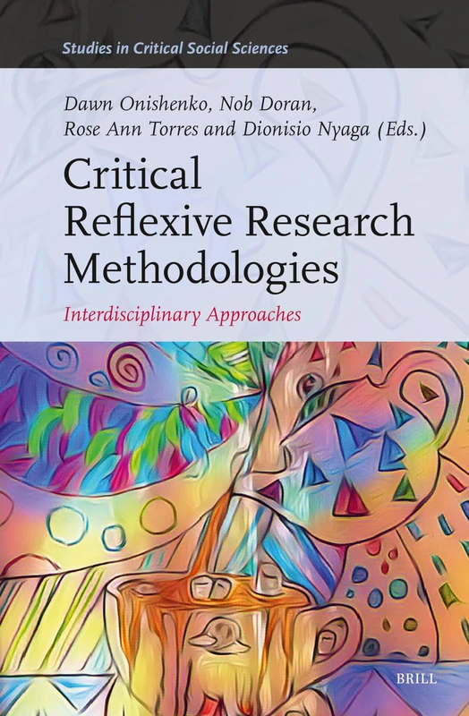 Critical Reflexive Research Methodologies: Interdisciplinary Approaches: 265 (Studies in Critical Social Sciences, 265)