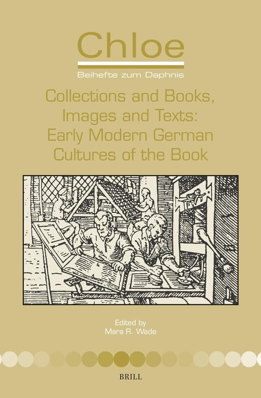 Collections and Books, Images and Texts: Early Modern German Cultures of the Book: 49 (Chloe, 49)