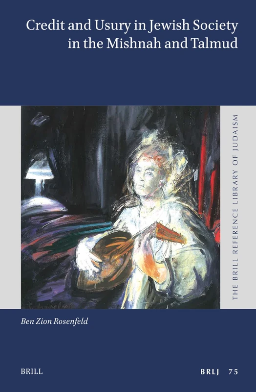 Credit and Usury in Jewish Society in the Mishnah and Talmud: 75 (The Brill Reference Library of Judaism, 75)