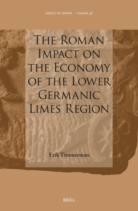 Brill - The Roman Impact on the Lower Germanic Limes Economy