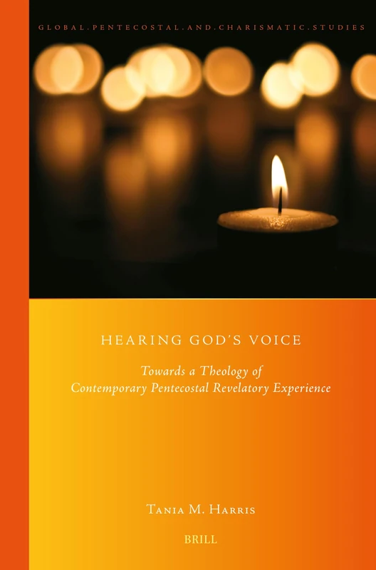 Hearing God’s Voice: Towards a Theology of Contemporary Pentecostal Revelatory Experience: 47 (Global Pentecostal and Charismatic Studies, 47)