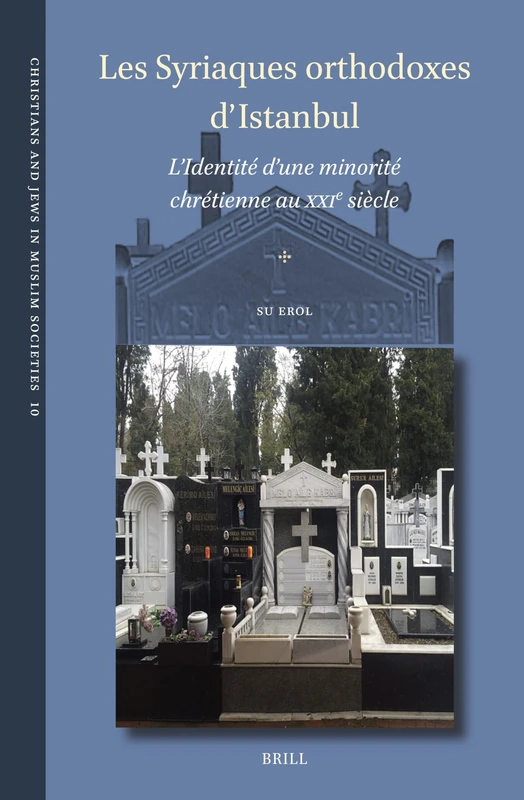 Les Syriaques orthodoxes d'Istanbul: L’Identité d'une minorité chrétienne au XXIe siècle: 10 (Christians and Jews in Muslim Societies, 10)