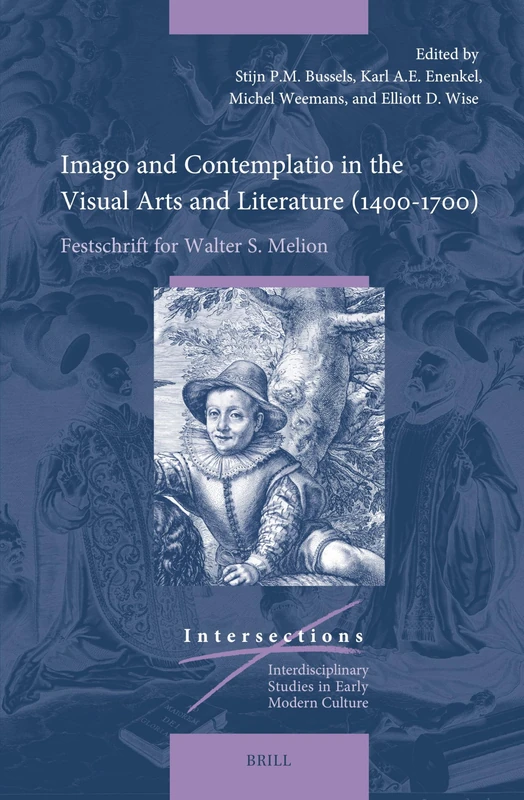 Imago and Contemplatio in the Visual Arts and Literature (1400–1700): Festschrift for Walter S. Melion: 88 (Intersections, 88)