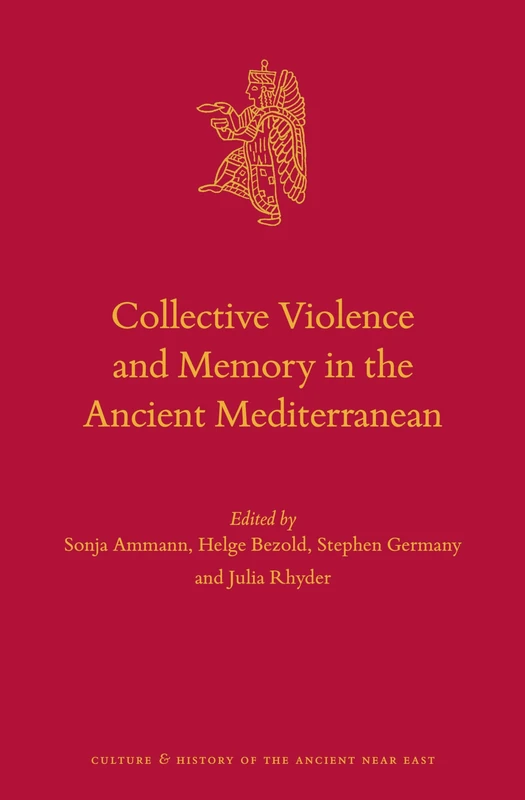 Collective Violence and Memory in the Ancient Mediterranean: 135 (Culture and History of the Ancient Near East, 135)