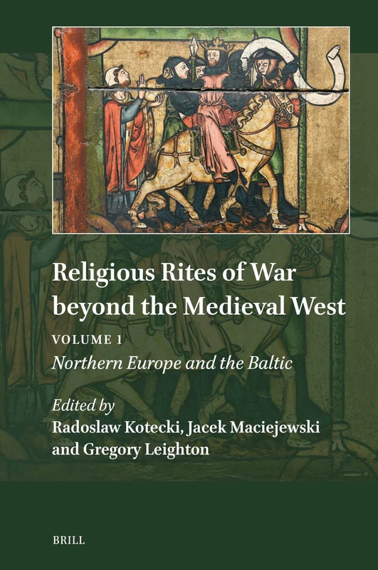 Religious Rites of War beyond the Medieval West: Volume 1: Northern Europe and the Baltic: 24/1 (Explorations in Medieval Culture, 24/1)