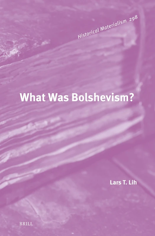 What Was Bolshevism?: 298 (Historical Materialism Book Series, 298)