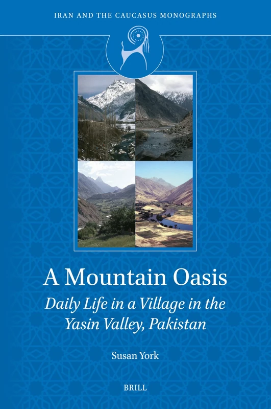 A Mountain Oasis: Daily Life in a Village in the Yasin Valley, Pakistan: 2 (Iran and the Caucasus Monographs, 2) - Image 1