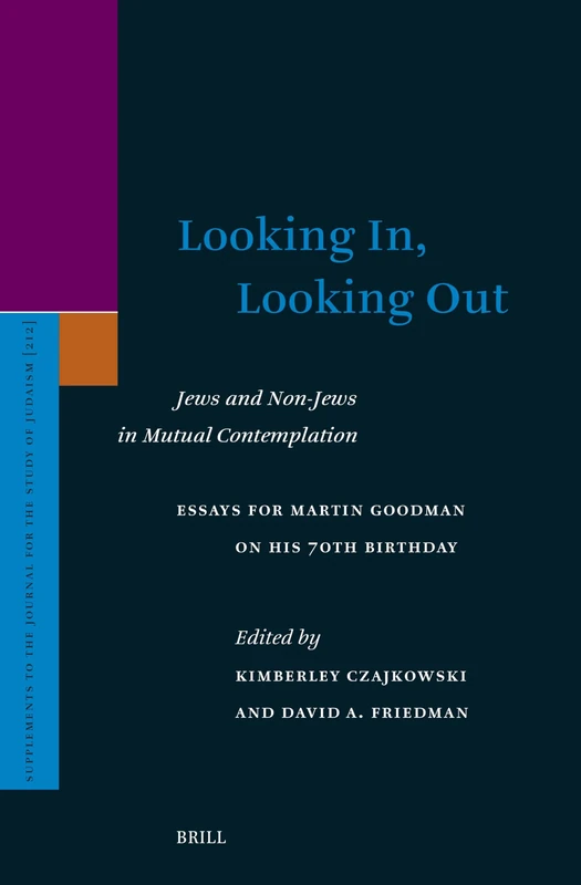 Looking In, Looking Out: Jews and Non-Jews in Mutual Contemplation: Essays for Martin Goodman on His 70th Birthday: 212 (Supplements to the Journal for the Study of Judaism, 212)